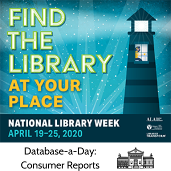 National Library Week Find the Library at Your Place Database-a-Day Consumer Reports