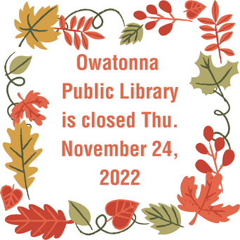 Owatonna Public Library is closed Thu. November 24, 2022
