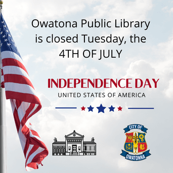 Owatona Public Library is closed Tuesday, the 4TH OF JULY